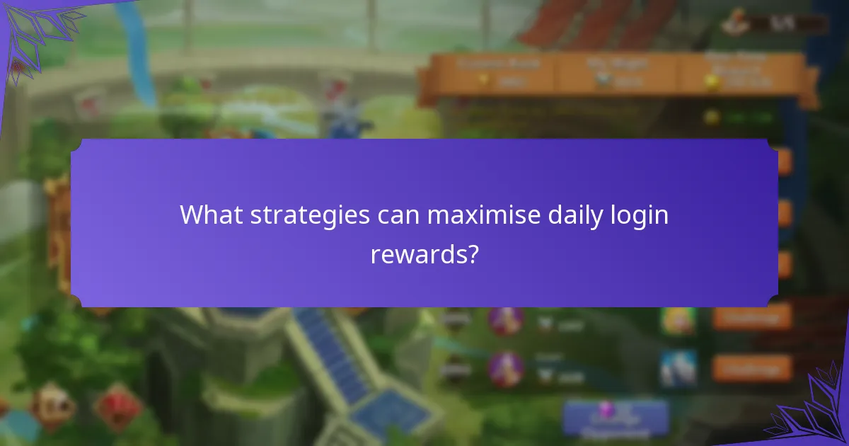 What strategies can maximise daily login rewards?